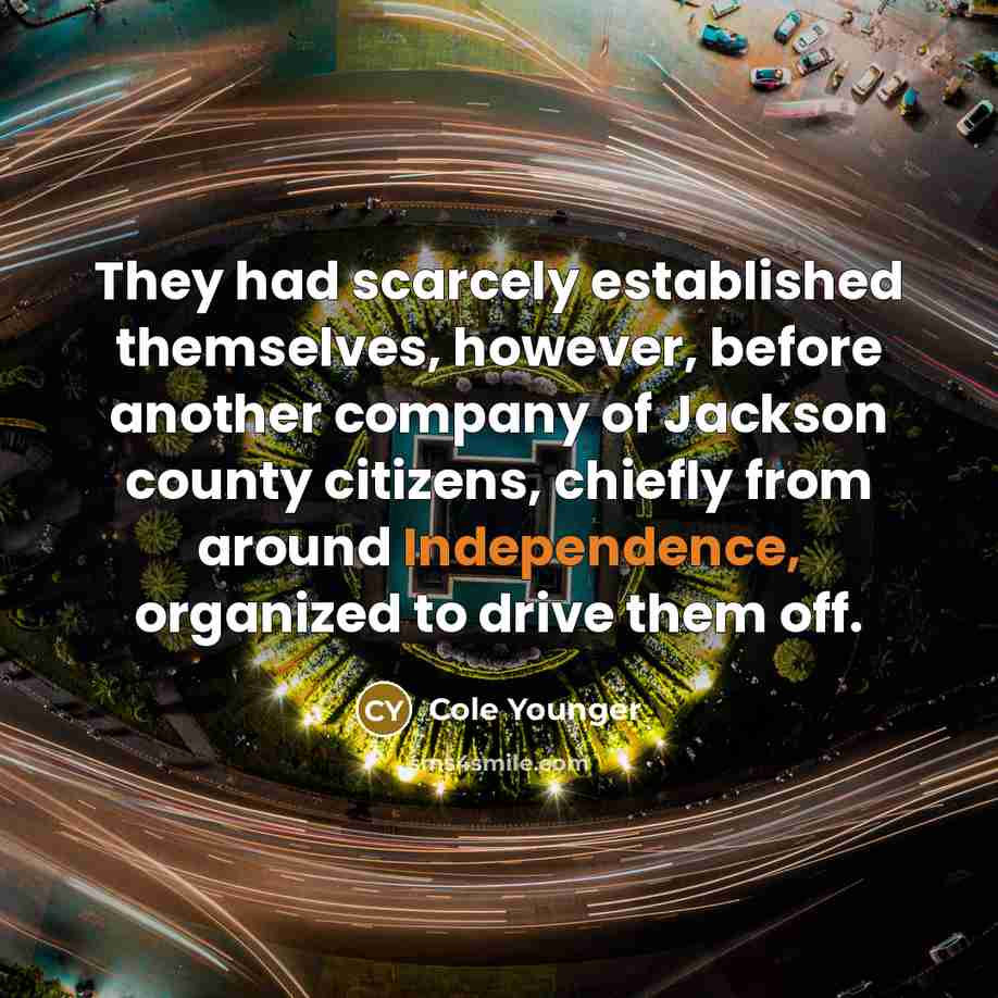 “They had scarcely established themselves, however, before another company of…” quote by Cole Younger