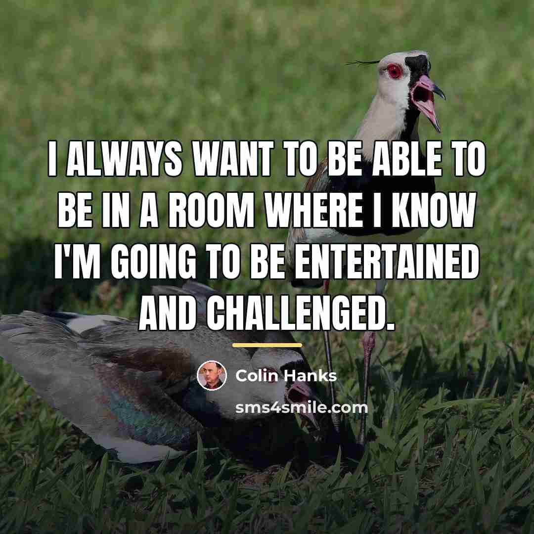 “I always want to be able to be in a…” quote by Colin Hanks