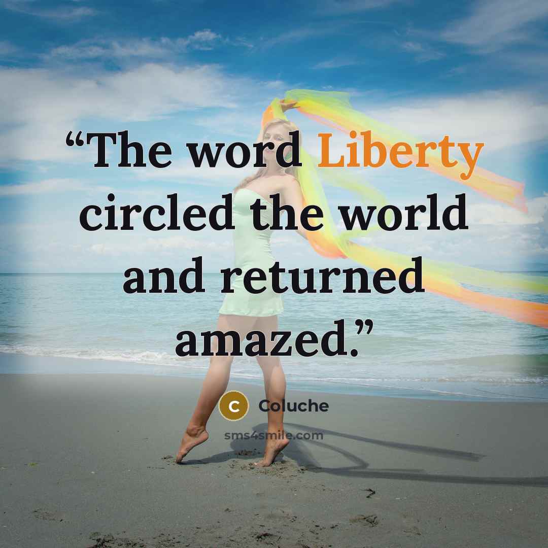 “The word Liberty circled the world and returned amazed.” quote by Coluche