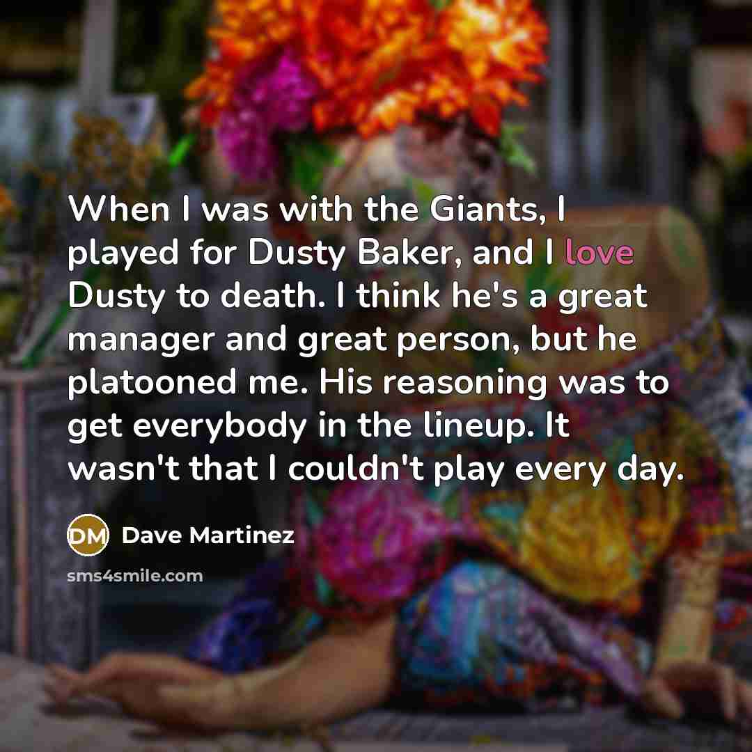 “When I was with the Giants, I played for Dusty…” quote by Dave Martinez