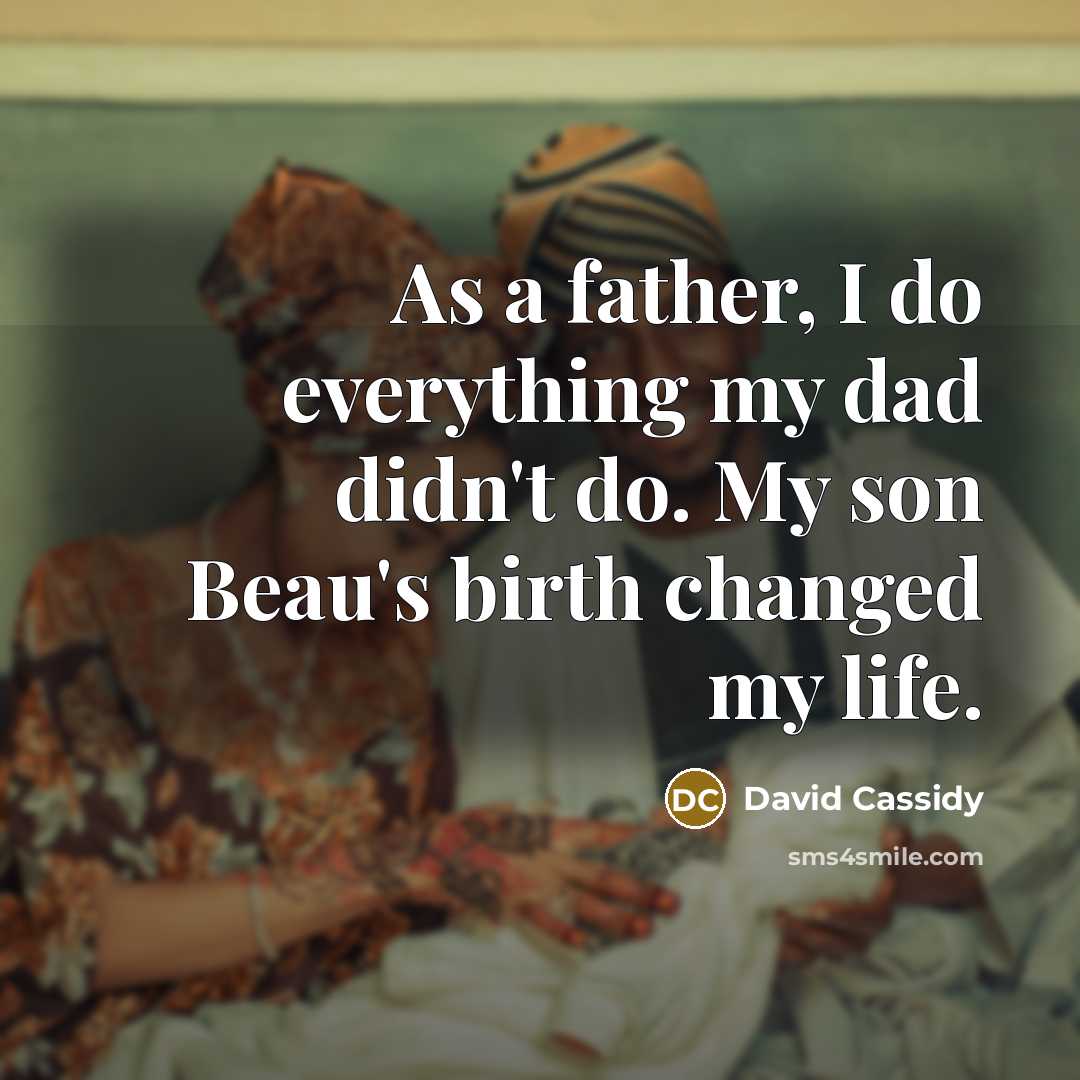“As a father, I do everything my dad didn't do.…” quote by David Cassidy