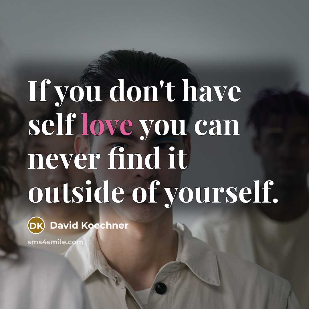 “If you don't have self love you can never find…” quote by David Koechner