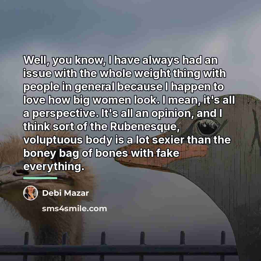 “Well, you know, I have always had an issue with…” quote by Debi Mazar