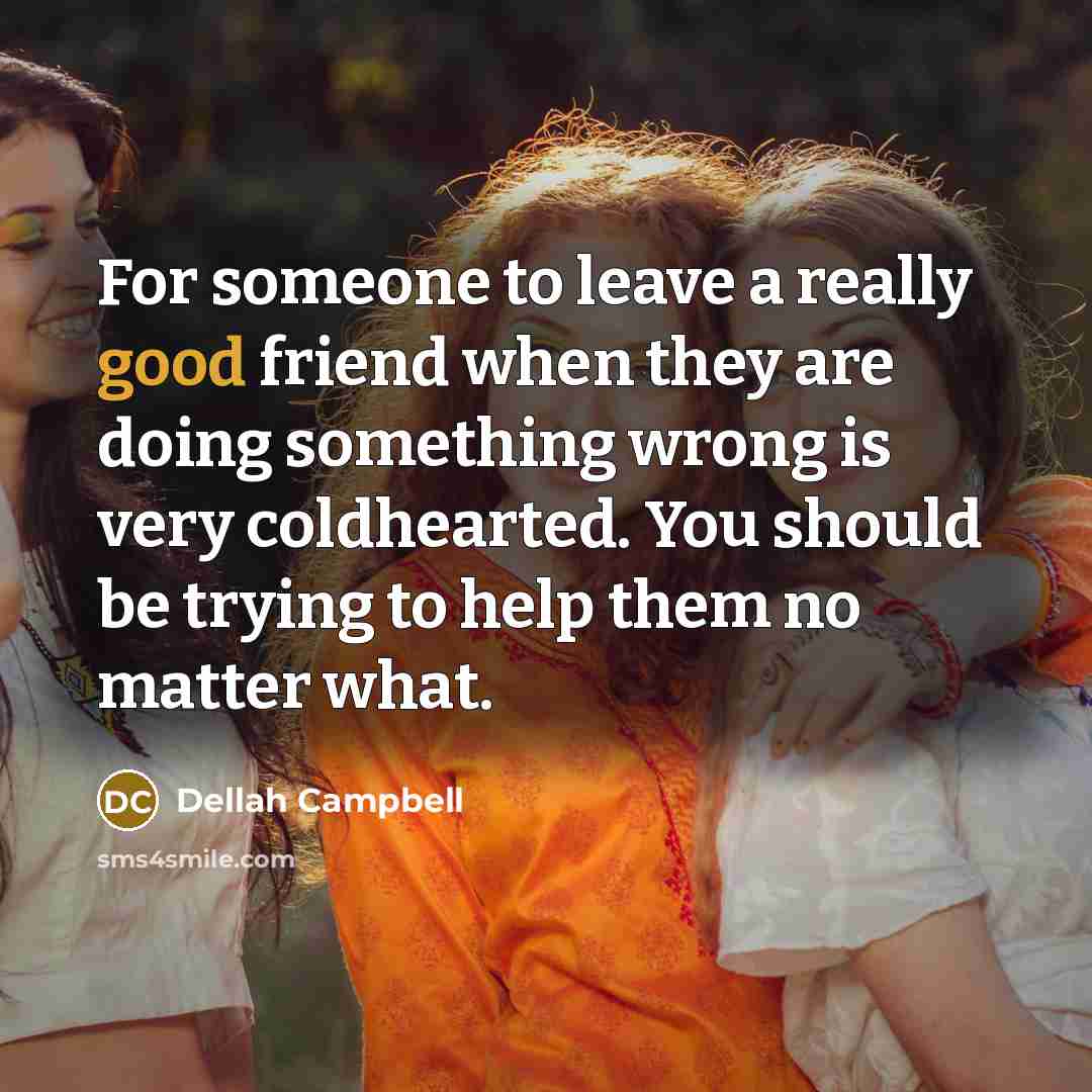“For someone to leave a really good friend when they…” quote by Dellah Campbell