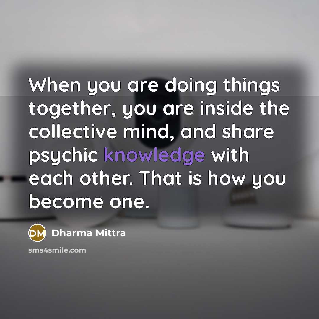 “When you are doing things together, you are inside the…” quote by Dharma Mittra