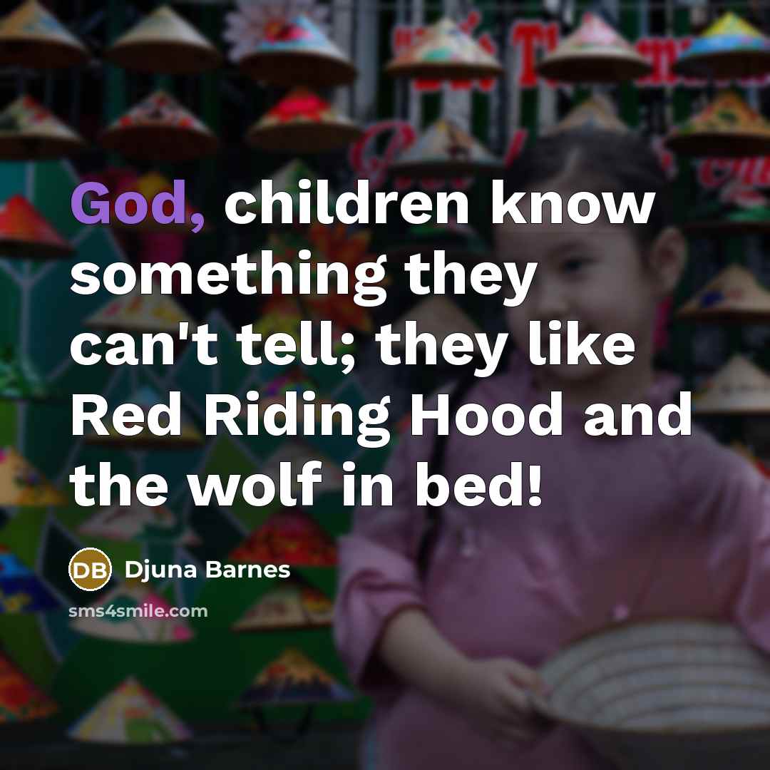 “God, children know something they can't tell; they like Red…” quote by Djuna Barnes