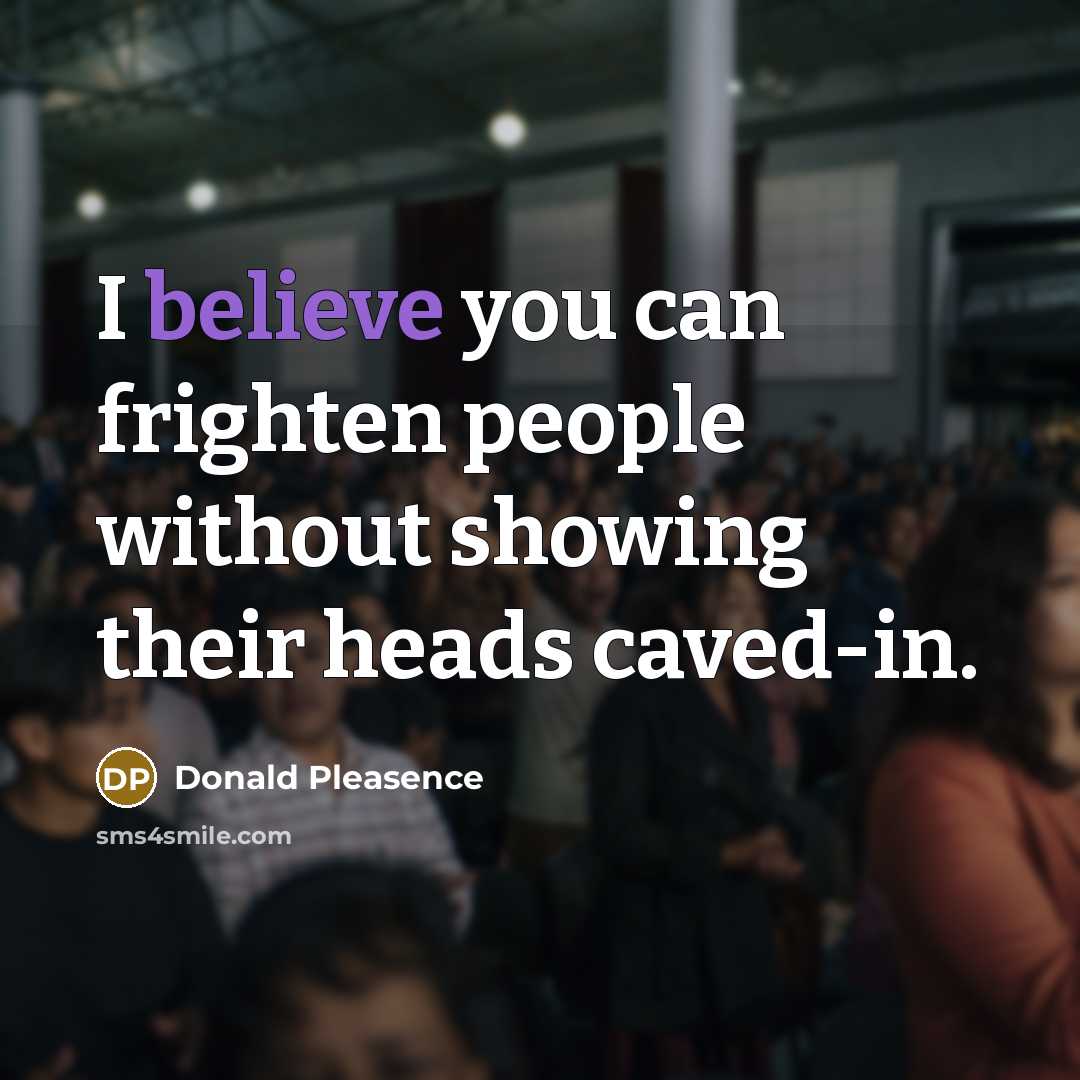 “I believe you can frighten people without showing their heads…” quote by Donald Pleasence