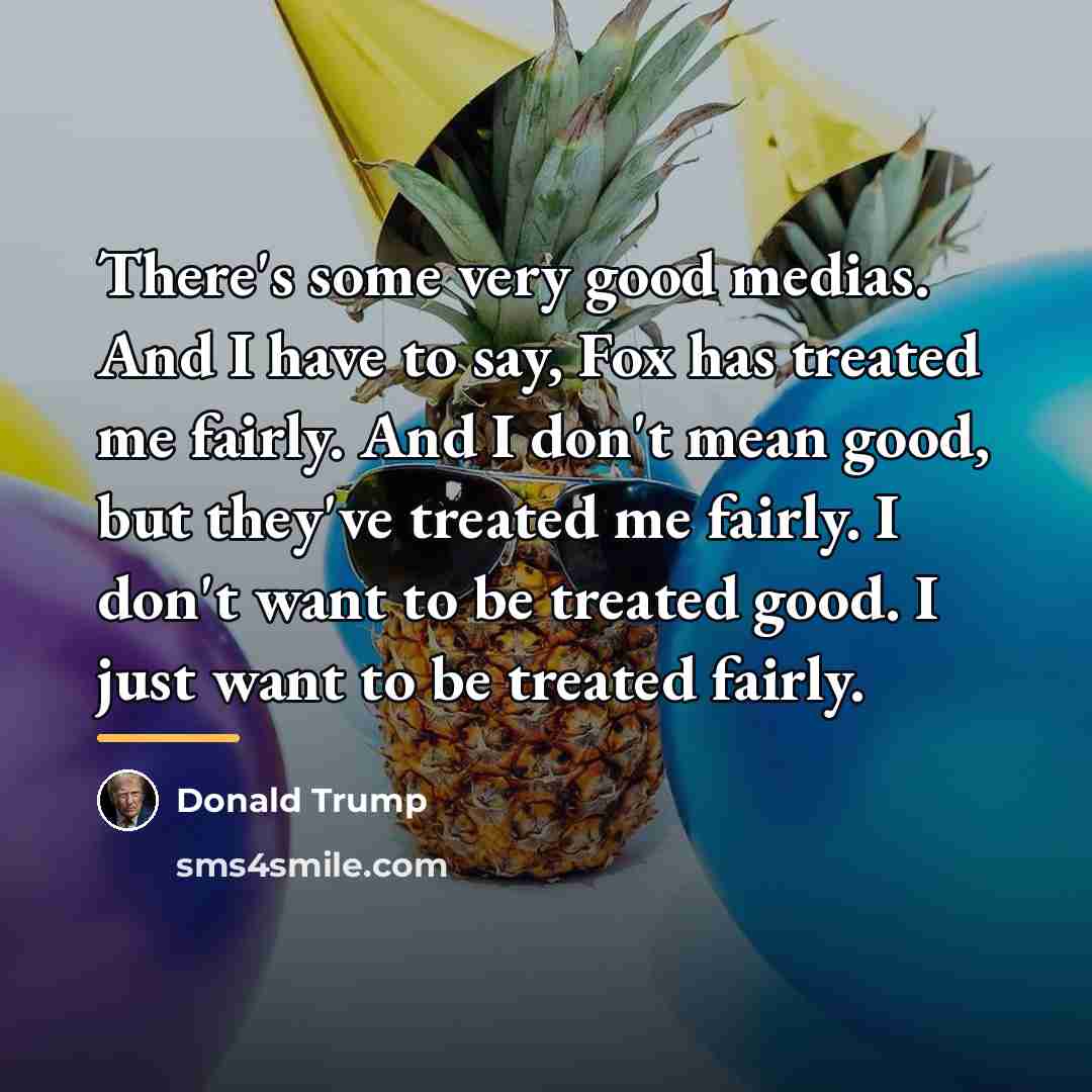 “There's some very good medias. And I have to say,…” quote by Donald Trump