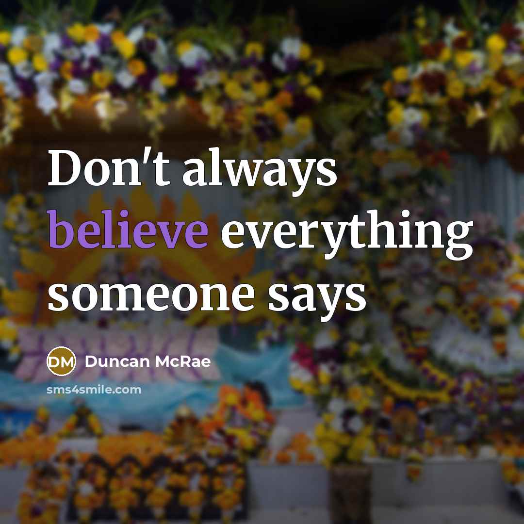 “Don't always believe everything someone says…” quote by Duncan McRae
