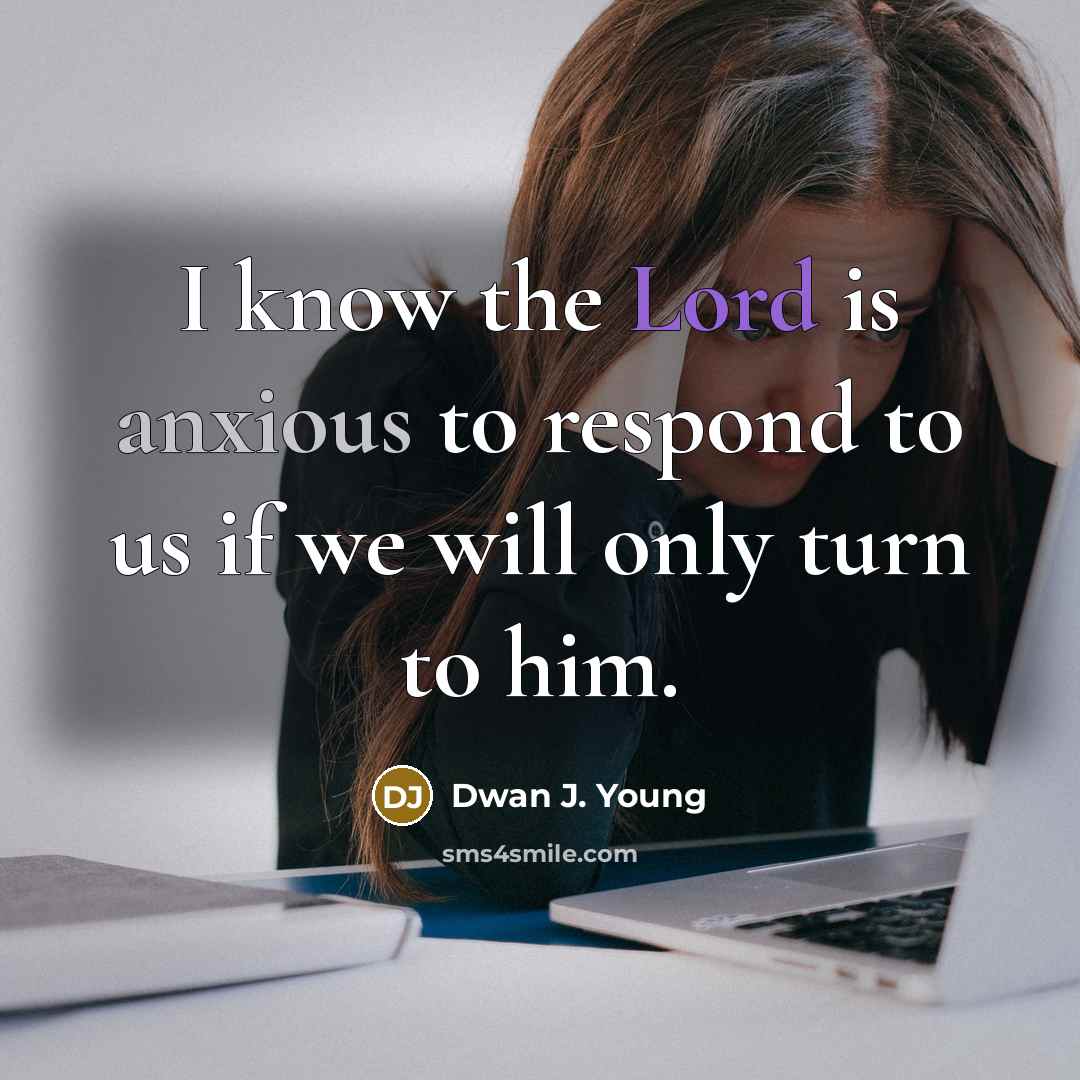 “I know the Lord is anxious to respond to us…” quote by Dwan J. Young