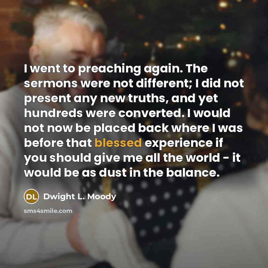 “I went to preaching again. The sermons were not different;…” quote by Dwight L. Moody