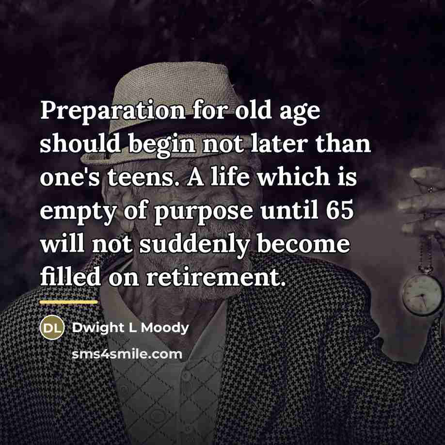 “Preparation for old age should begin not later than one's…” quote by Dwight L Moody