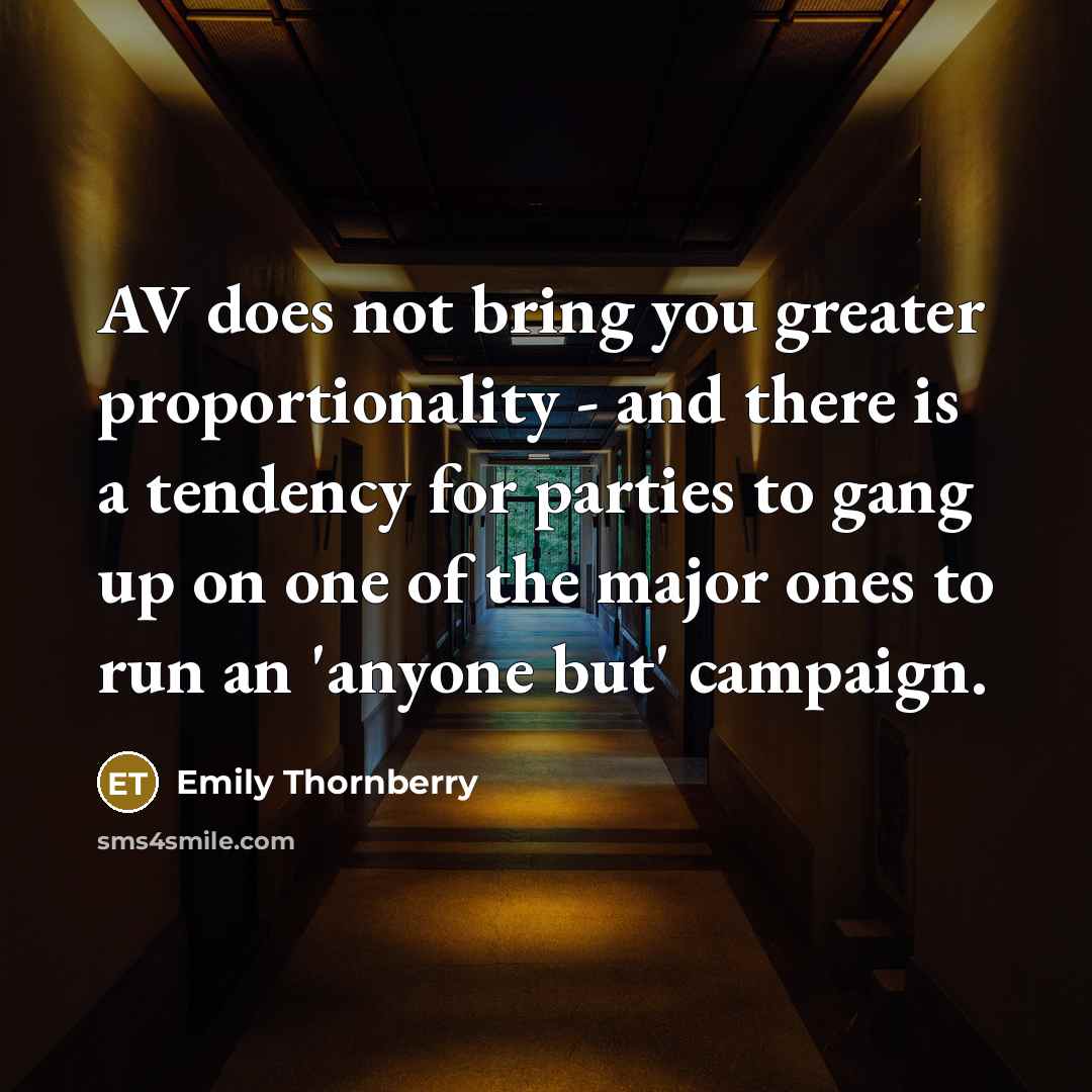 “AV does not bring you greater proportionality - and there…” quote by Emily Thornberry
