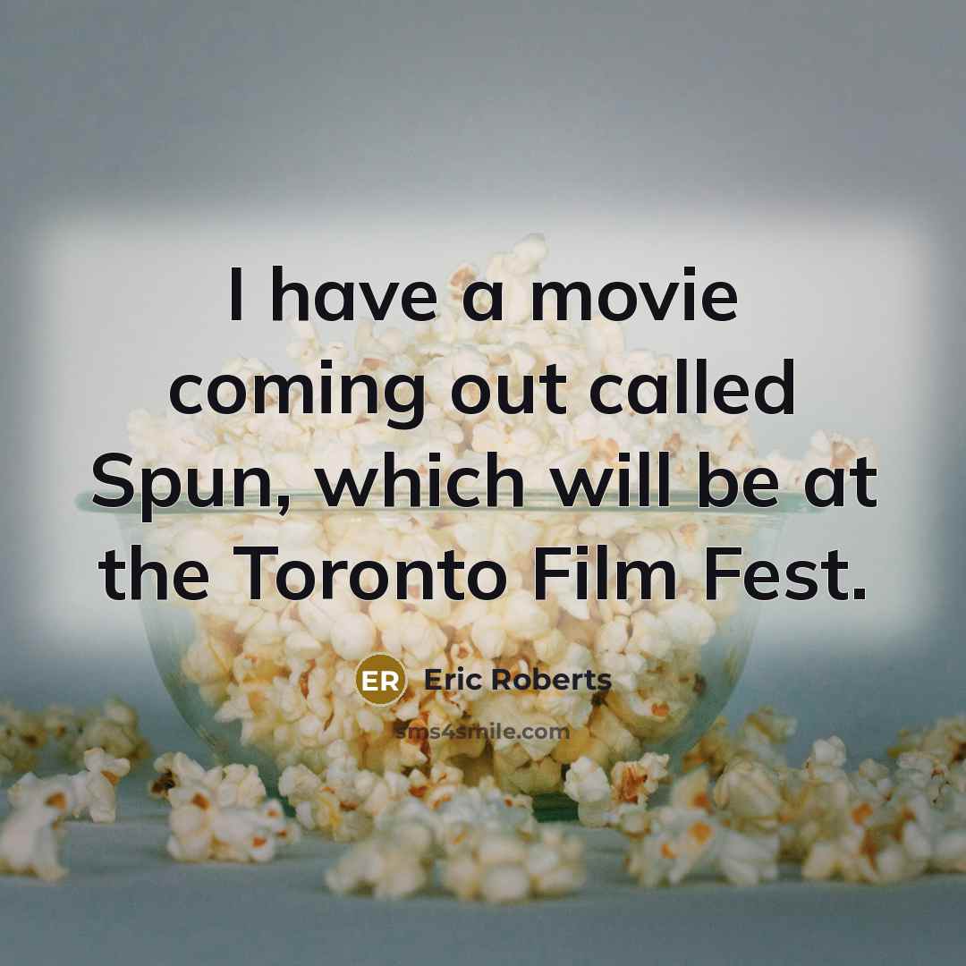 “I have a movie coming out called Spun, which will…” quote by Eric Roberts