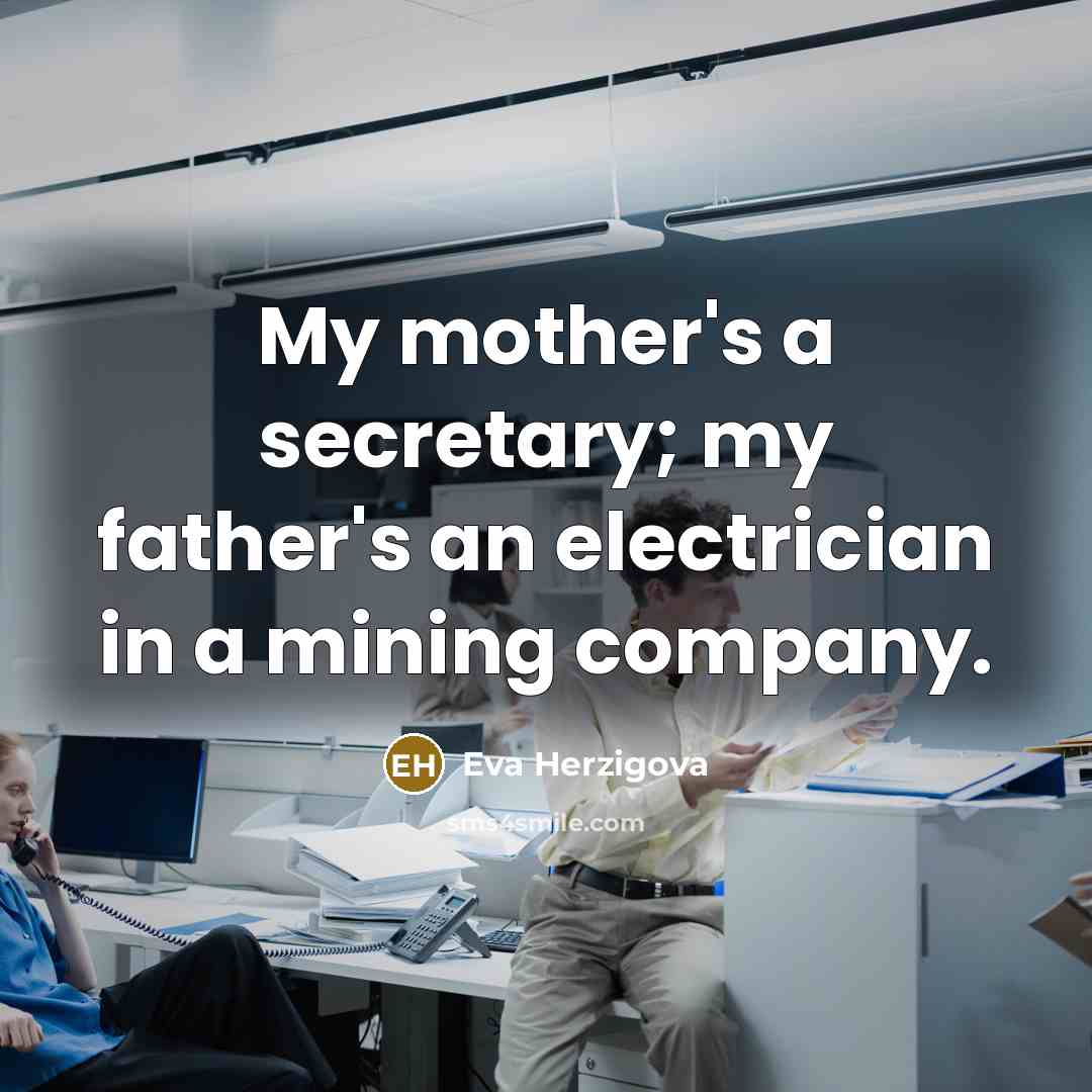 “My mother's a secretary; my father's an electrician in a…” quote by Eva Herzigova