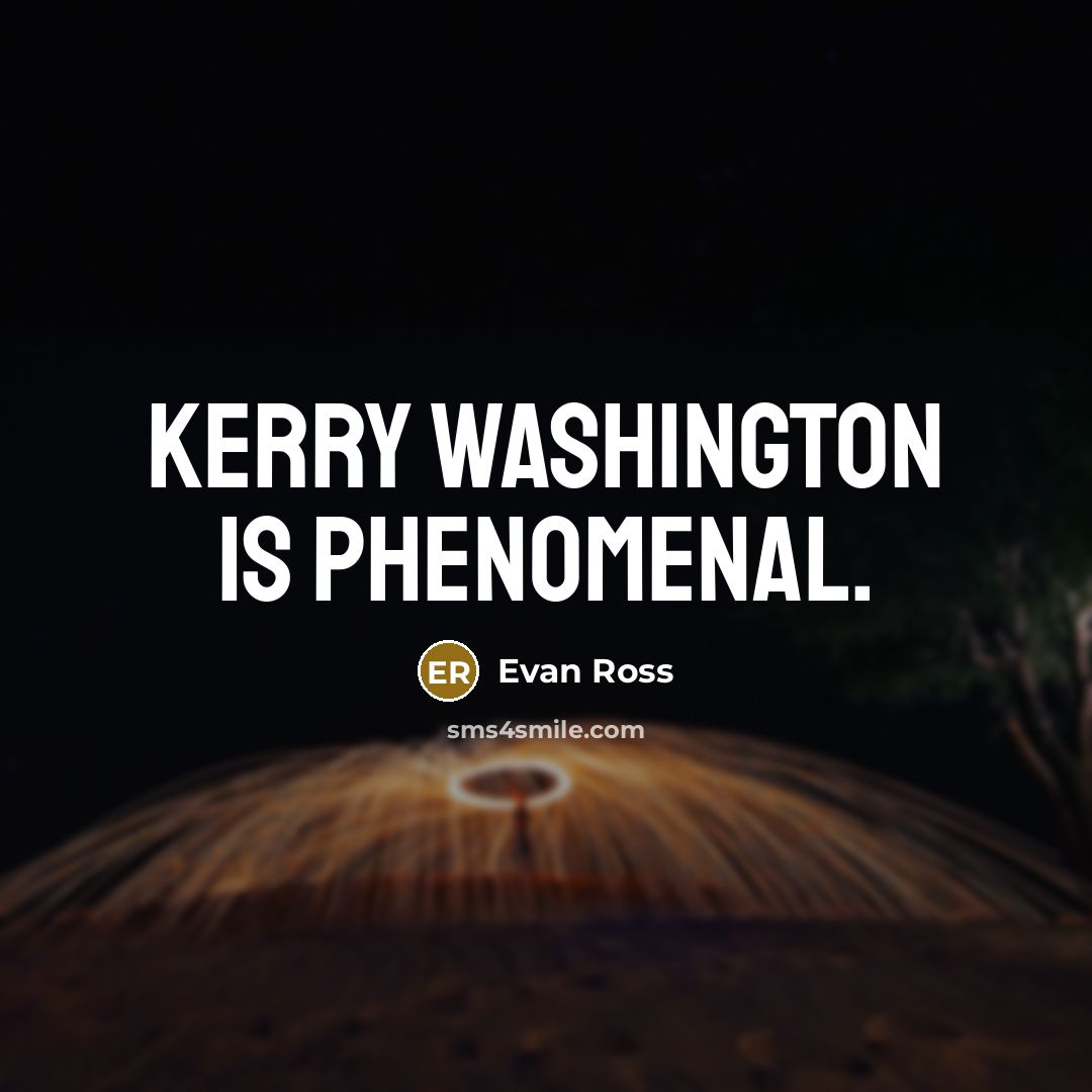 “Kerry Washington is phenomenal.…” quote by Evan Ross