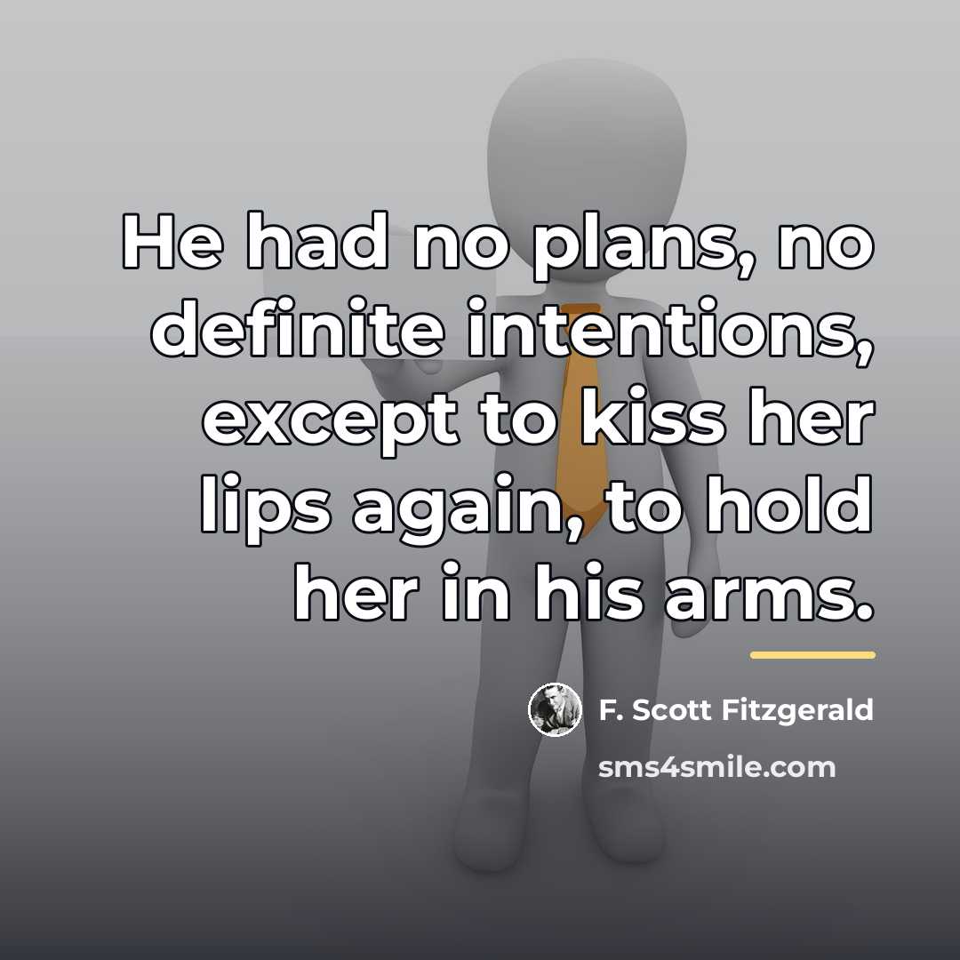 “He had no plans, no definite intentions, except to kiss…” quote by F. Scott Fitzgerald