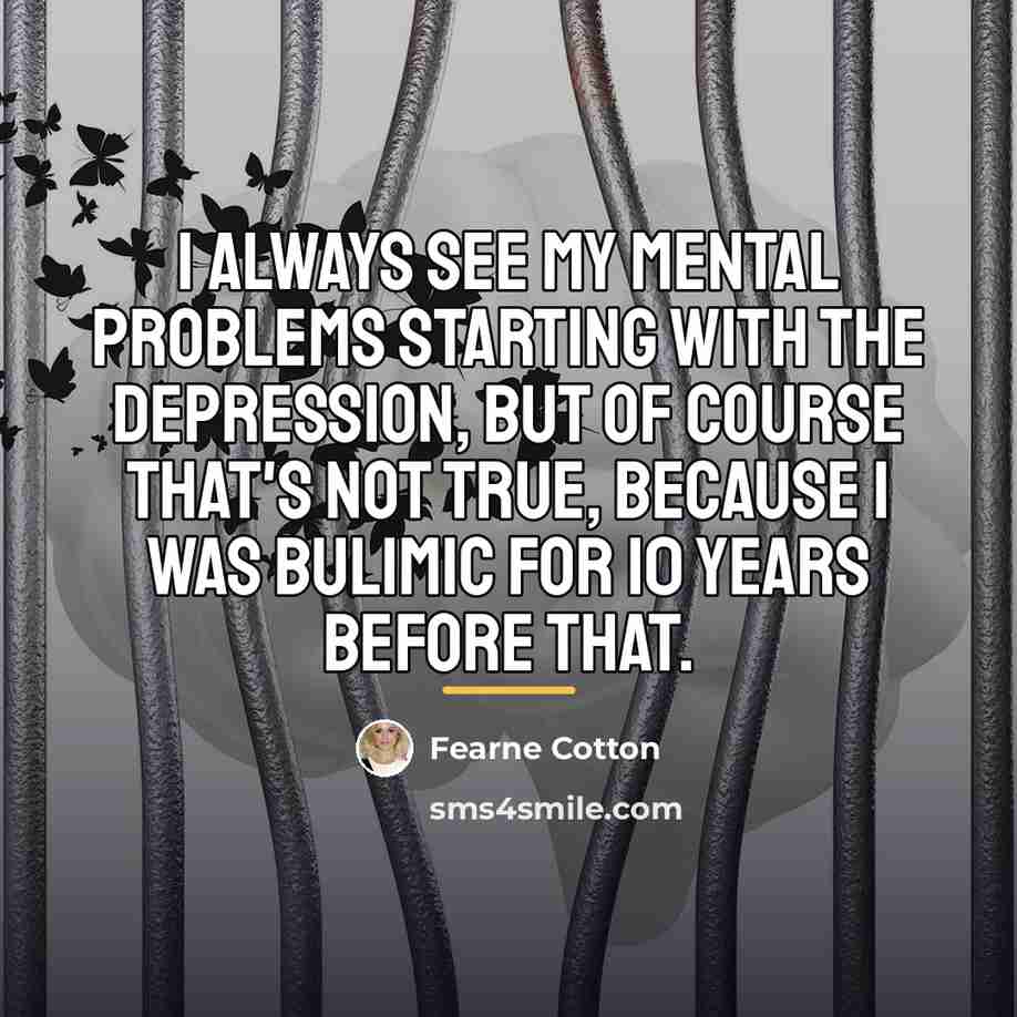 “I always see my mental problems starting with the depression,…” quote by Fearne Cotton