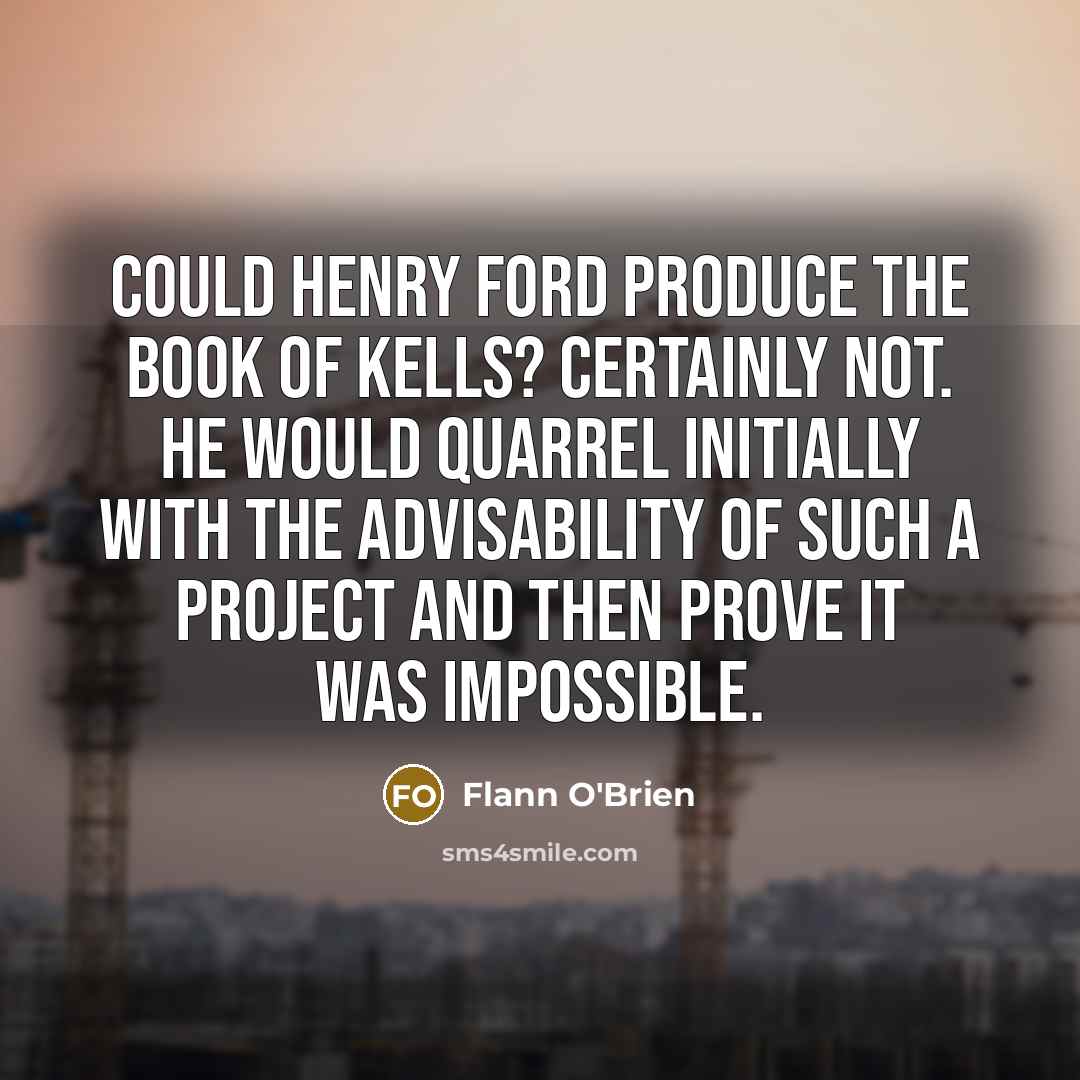 “Could Henry Ford produce the Book of Kells? Certainly not.…” quote by Flann O'Brien