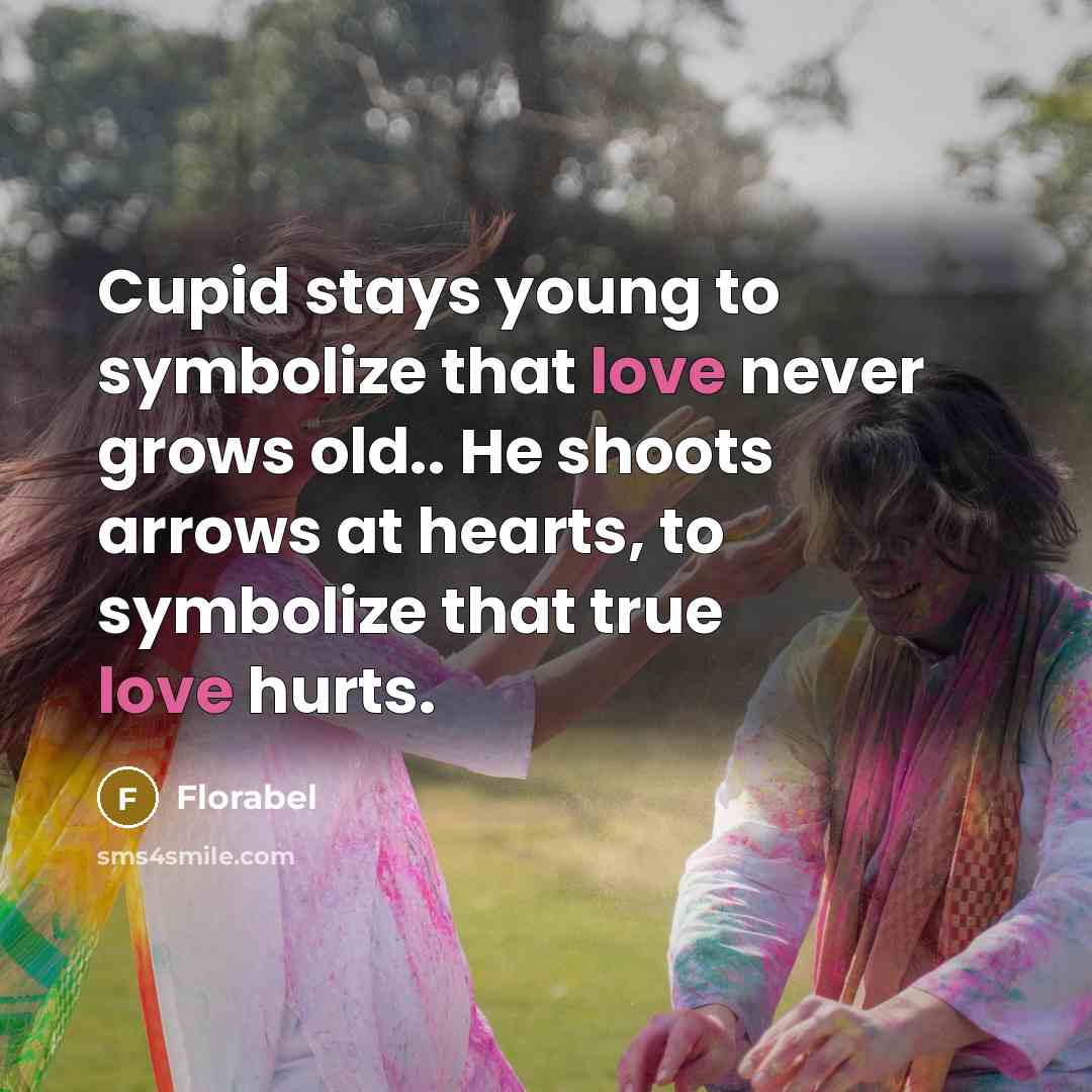 “Cupid stays young to symbolize that love never grows old..…” quote by Florabel