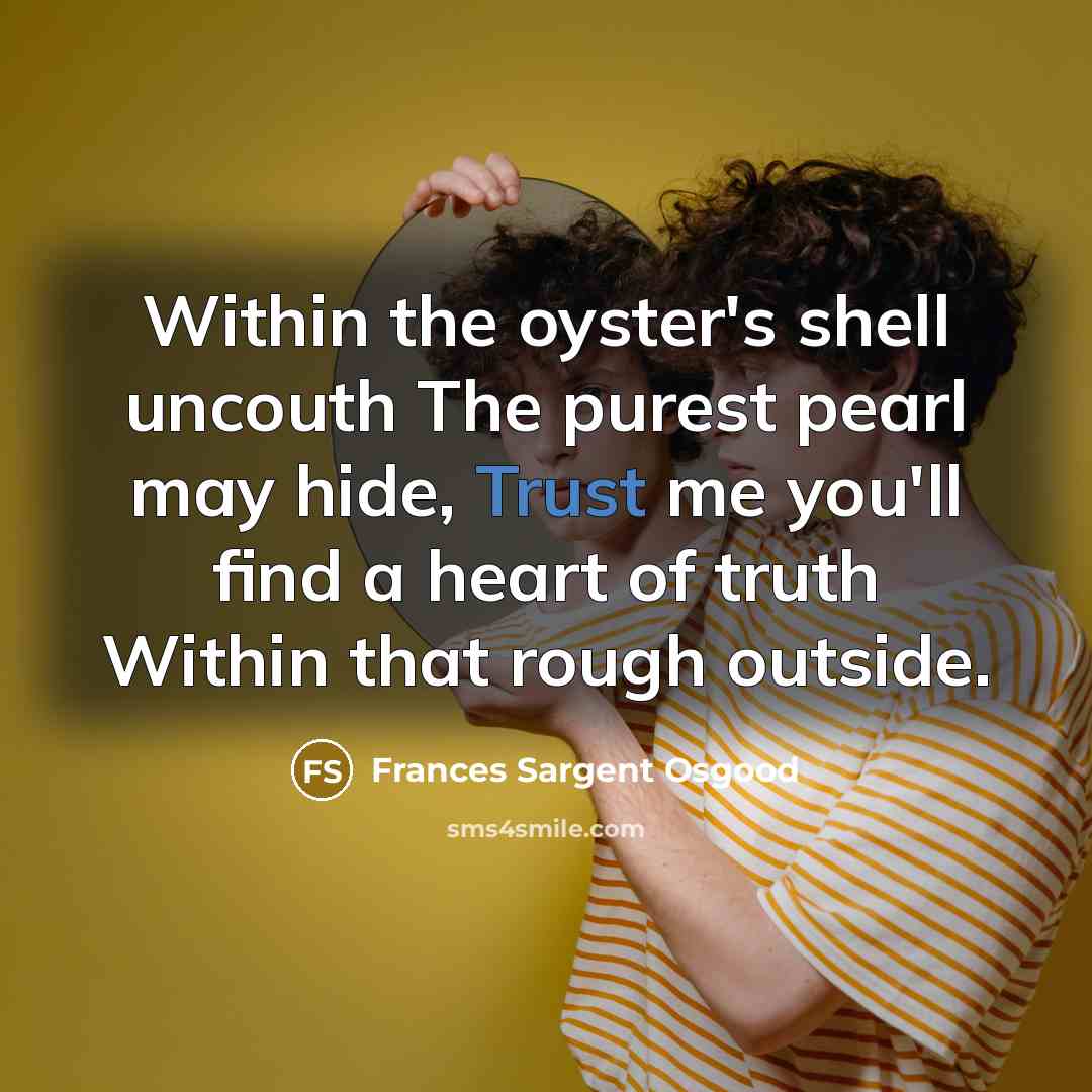 “Within the oyster's shell uncouth The purest pearl may hide,…” quote by Frances Sargent Osgood