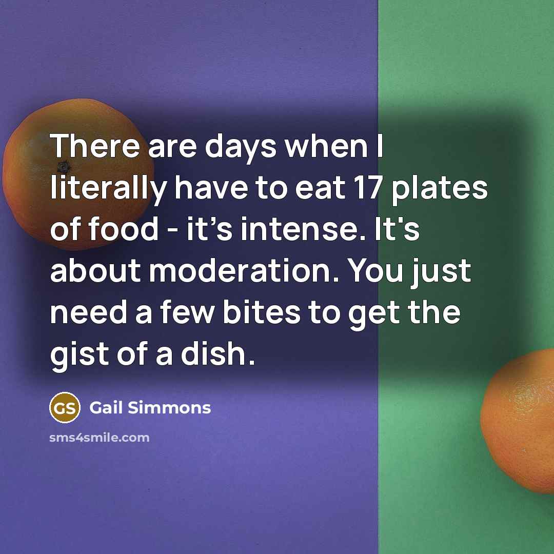 “There are days when I literally have to eat 17…” quote by Gail Simmons