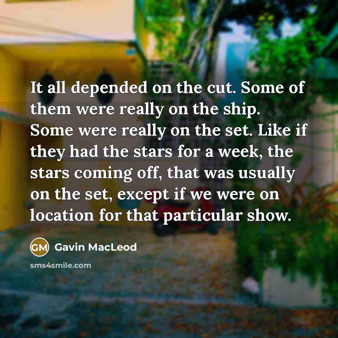 “It all depended on the cut. Some of them were…” quote by Gavin MacLeod