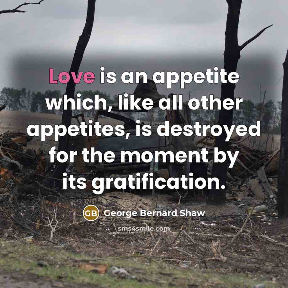 “Love is an appetite which, like all other appetites, is…” quote by George Bernard Shaw