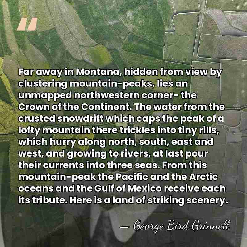 Far away in Montana, hidden from view by clustering mountain-peaks, lies an&hellip; - George Bird Grinnell