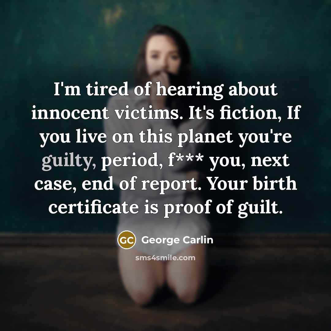 “I'm tired of hearing about innocent victims. It's fiction, If…” quote by George Carlin