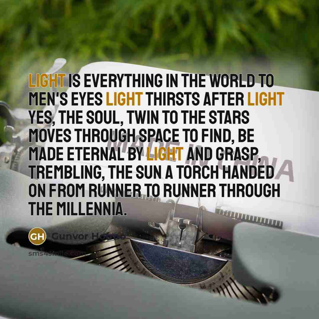“Light is everything in the world to men's eyes Light…” quote by Gunvor Hofmo