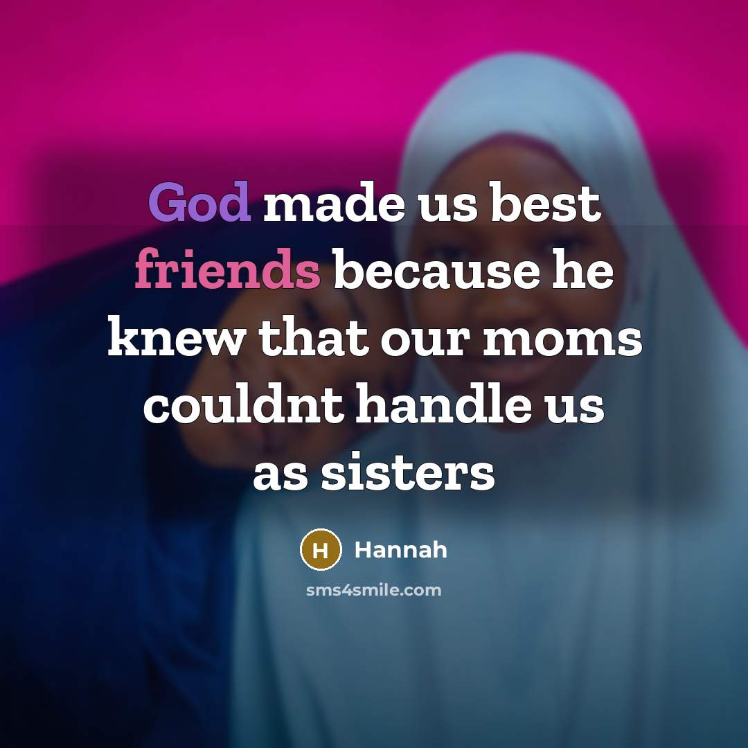 “God made us best friends because he knew that our…” quote by Hannah