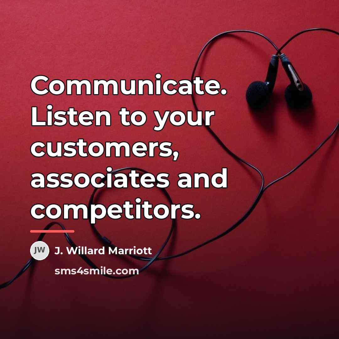 “Communicate. Listen to your customers, associates and competitors.…” quote by J. Willard Marriott