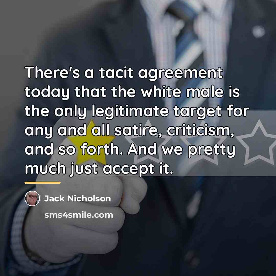 “There's a tacit agreement today that the white male is…” quote by Jack Nicholson