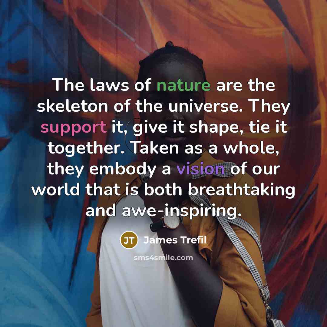 “The laws of nature are the skeleton of the universe.…” quote by James Trefil