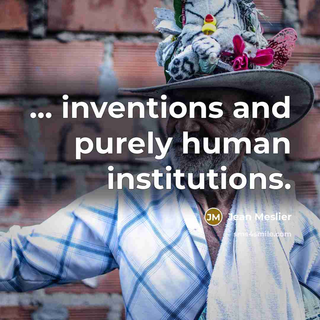 “... inventions and purely human institutions.…” quote by Jean Meslier
