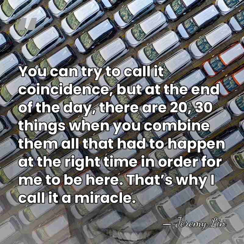 You can try to call it coincidence, but at the end of&hellip; - Jeremy Lin