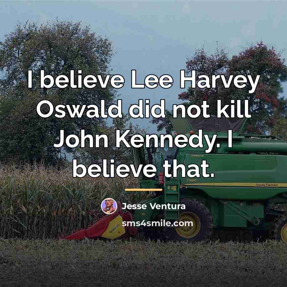 “I believe Lee Harvey Oswald did not kill John Kennedy.…” quote by Jesse Ventura
