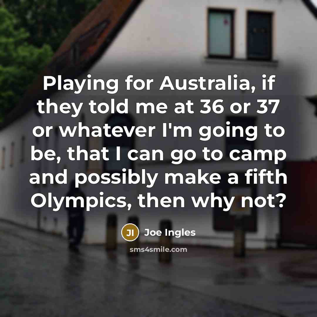 “Playing for Australia, if they told me at 36 or…” quote by Joe Ingles