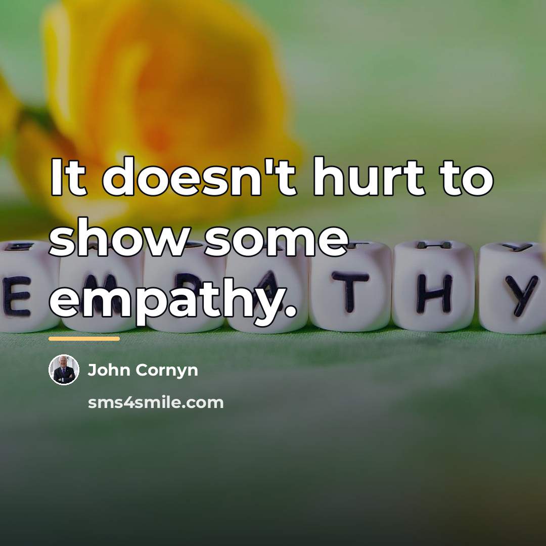 “It doesn't hurt to show some empathy.…” quote by John Cornyn