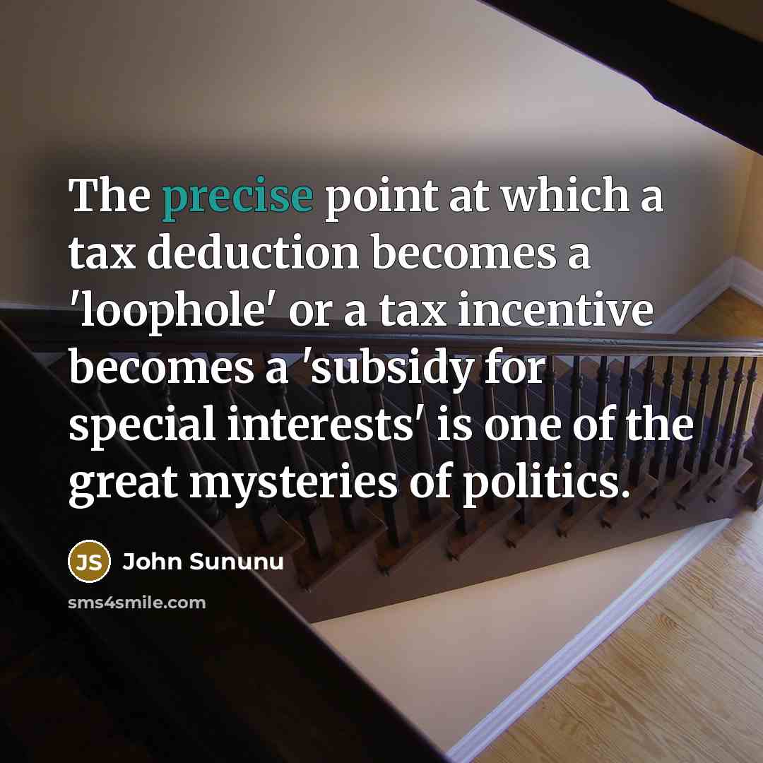 “The precise point at which a tax deduction becomes a…” quote by John Sununu