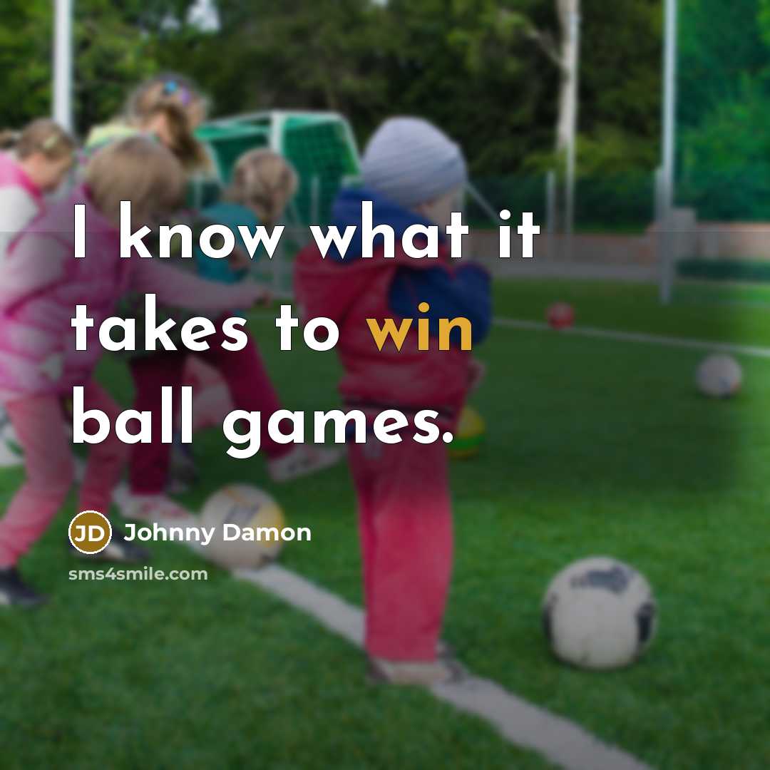 “I know what it takes to win ball games.…” quote by Johnny Damon