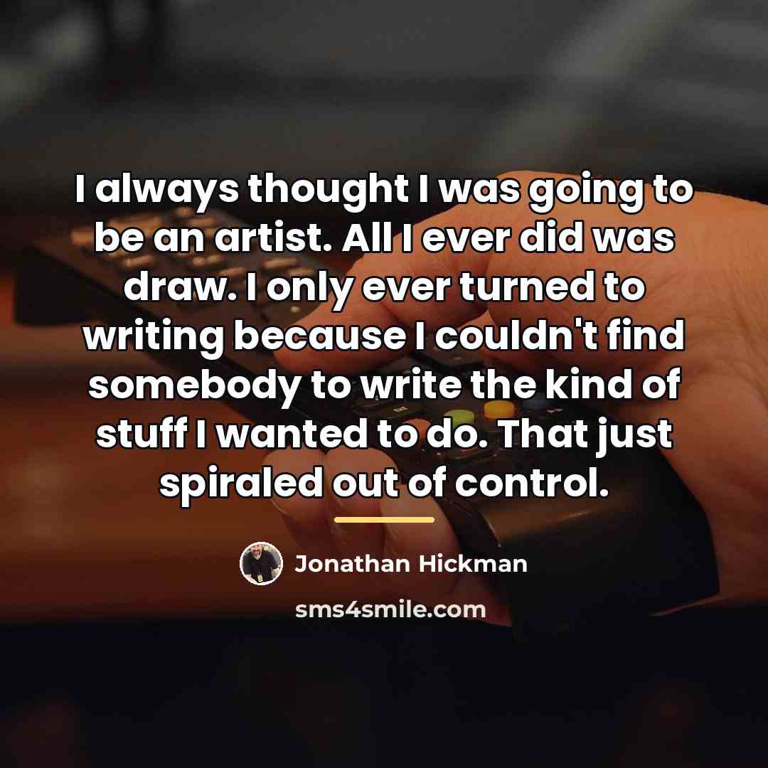 “I always thought I was going to be an artist.…” quote by Jonathan Hickman