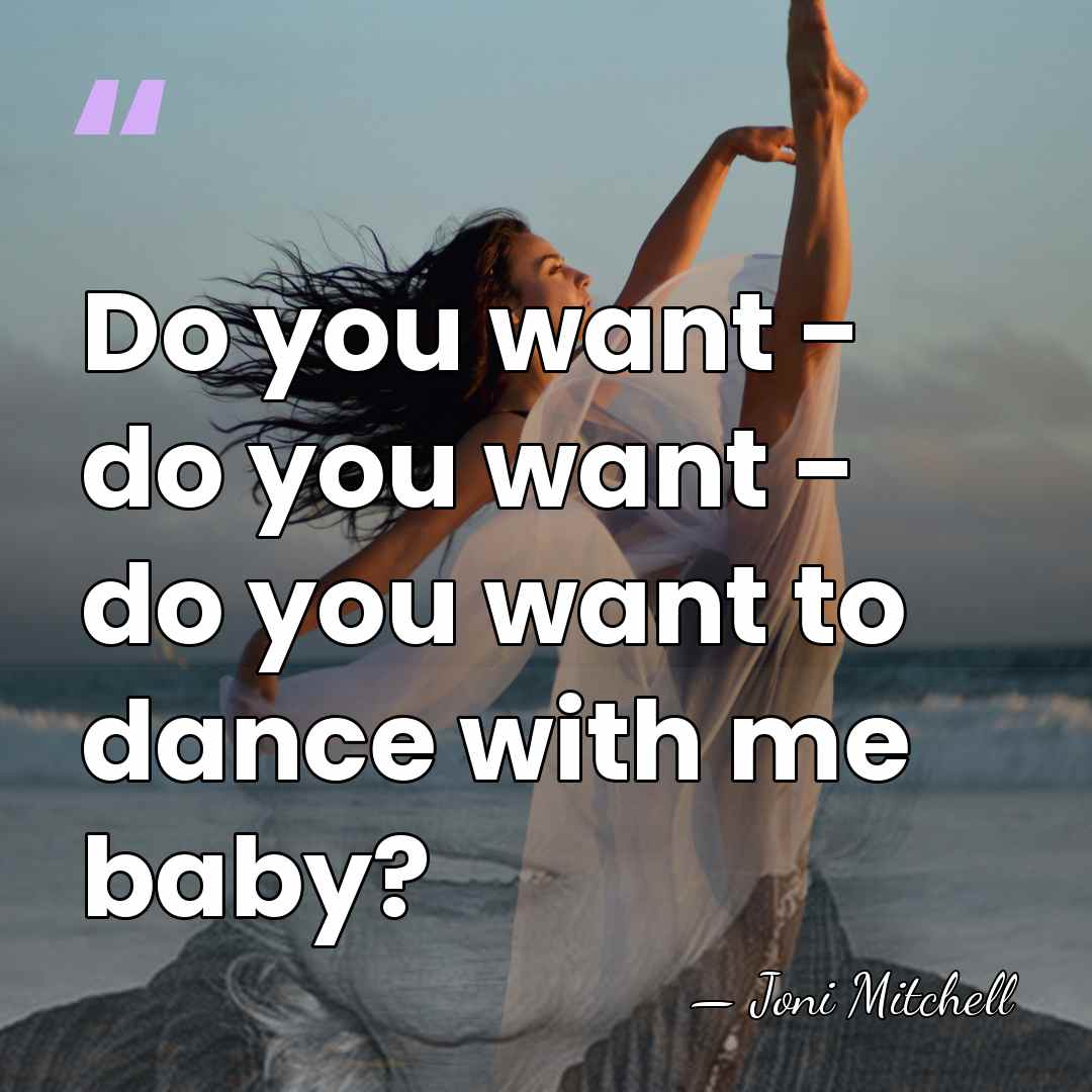 Do you want - do you want - do you want to&hellip; - Joni Mitchell