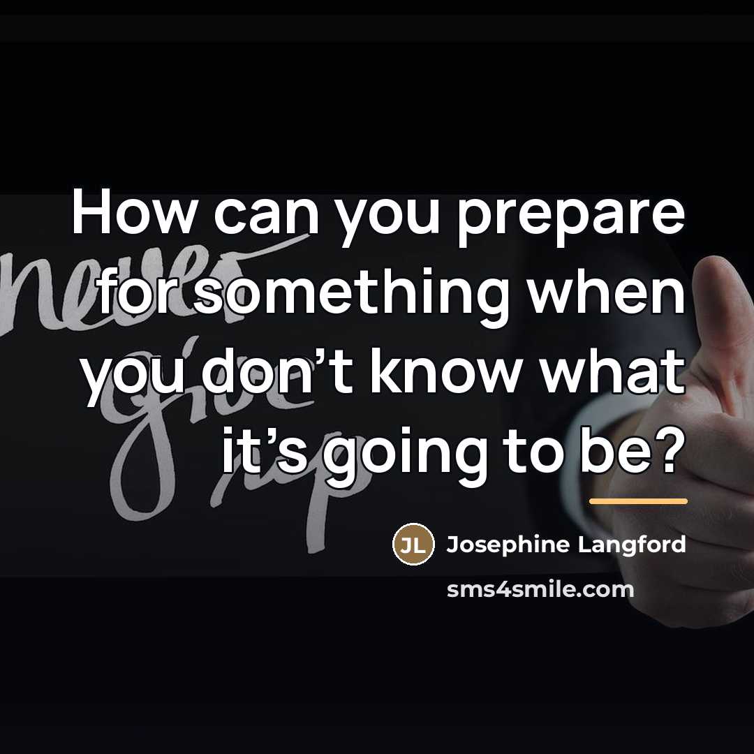“How can you prepare for something when you don't know…” quote by Josephine Langford