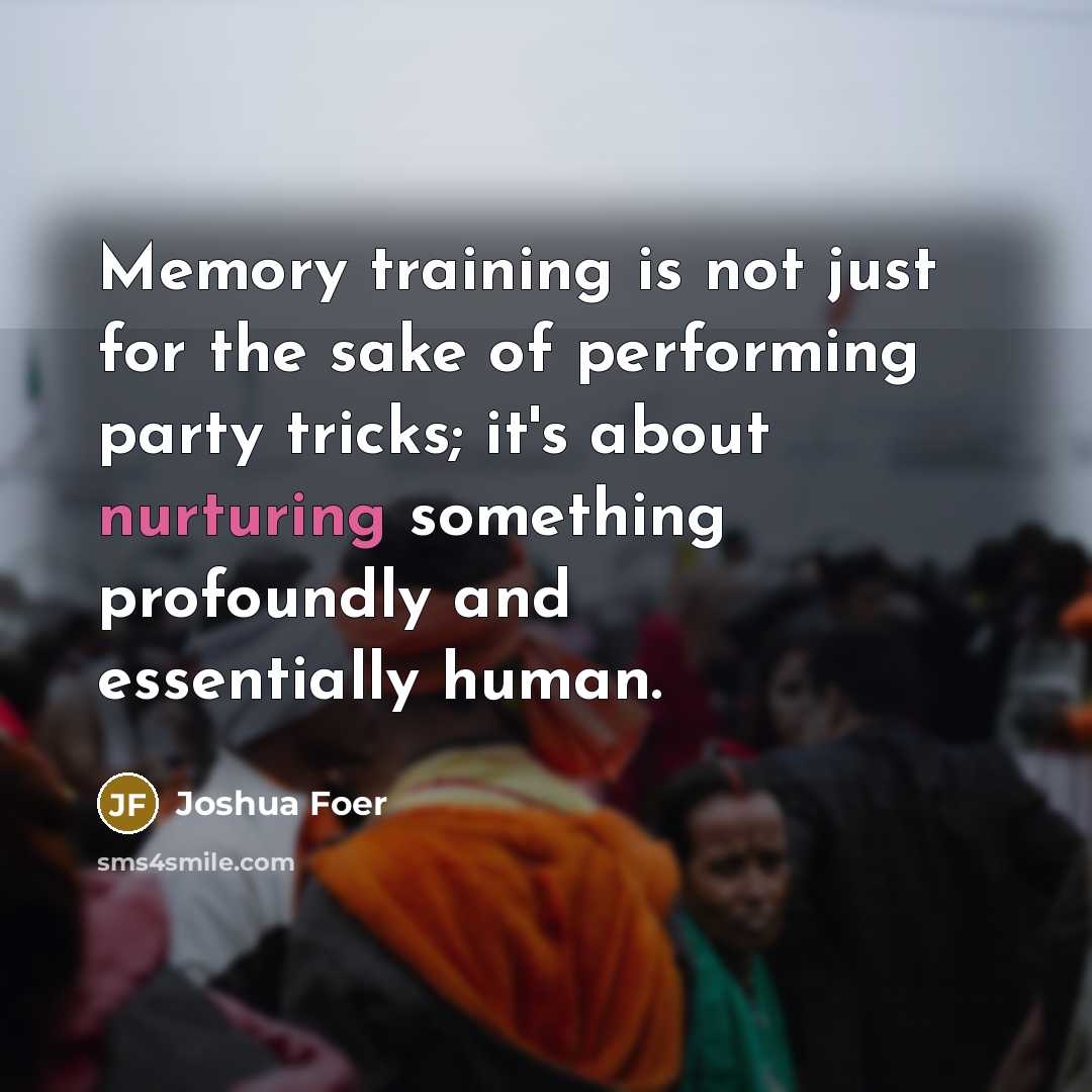 “Memory training is not just for the sake of performing…” quote by Joshua Foer