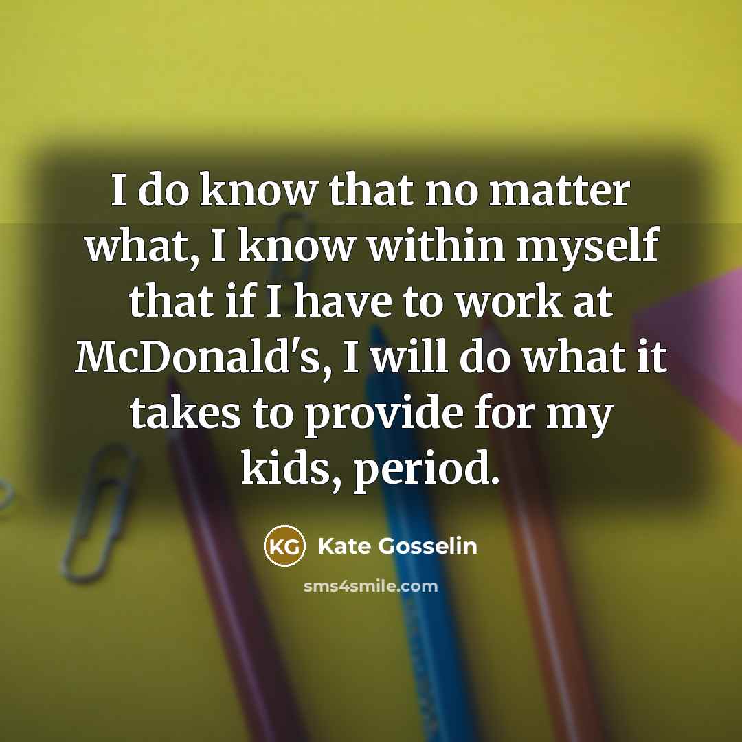 “I do know that no matter what, I know within…” quote by Kate Gosselin