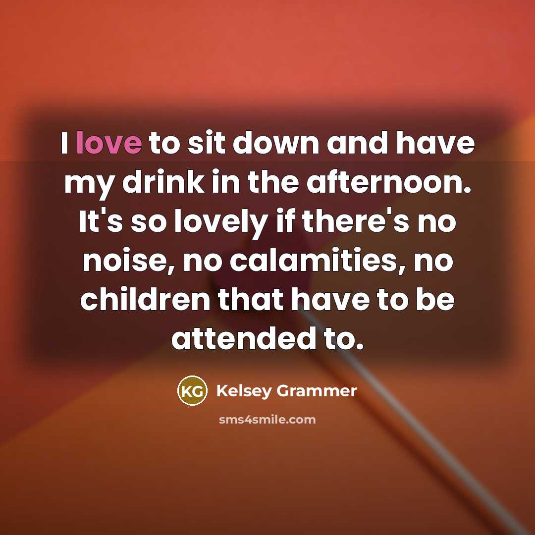 “I love to sit down and have my drink in…” quote by Kelsey Grammer