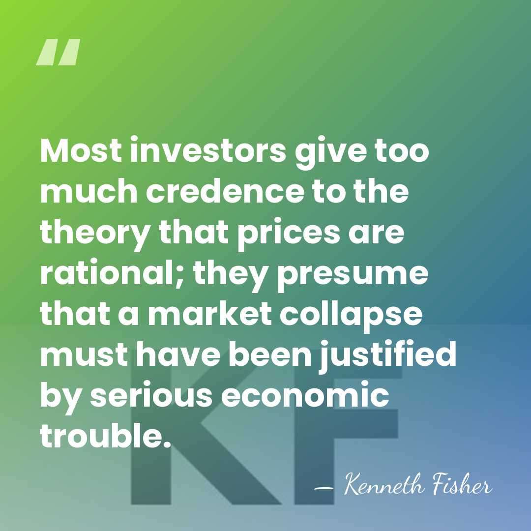 Most investors give too much credence to the theory that prices are&hellip; - Kenneth Fisher