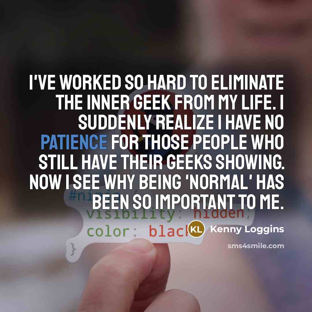 “I've worked so hard to eliminate the inner geek from…” quote by Kenny Loggins